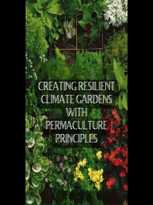 cover image of Creating Resilient Climate Gardens with Permaculture Principles